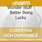 Wonder Stuff - Better Being Lucky cd