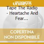 Tape The Radio - Heartache And Fear (Digipack) cd