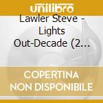 Lawler Steve - Lights Out-Decade (2 Cd) cd musicale di Steve Lawler