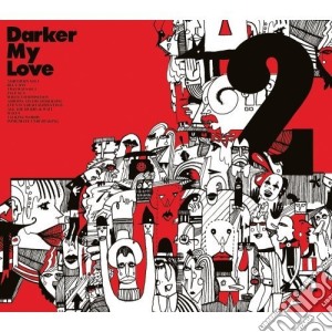 Darker My Love - 2 cd musicale di DARKER MY LOVE