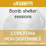 Bomb shelter sessions cd