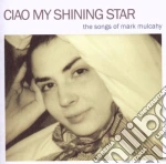 Ciao My Shining Star - The Songs Of Mark cd