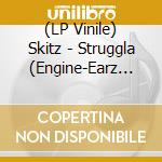 (LP Vinile) Skitz - Struggla (Engine-Earz Experime vinile