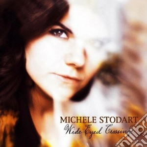 Michele Stodart - Wide Eyed Crossing cd musicale di Michele Stodart