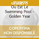 Ou Est Le Swimming Pool - Golden Year cd