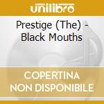 Prestige (The) - Black Mouths cd musicale di Prestige