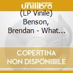 (LP Vinile) Benson, Brendan - What Kind Of World (7') vinile
