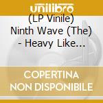 (LP Vinile) Ninth Wave (The) - Heavy Like A Headache vinile
