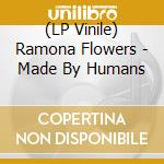 (LP Vinile) Ramona Flowers - Made By Humans vinile