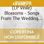 (LP Vinile) Blossoms - Songs From The Wedding Cake vinile