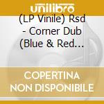 (LP Vinile) Rsd - Corner Dub (Blue & Red Mix) / Pretty Bright Light cd