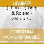(LP Vinile) Dom & Roland - Get Up / Boogie Down vinile