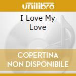 I Love My Love cd