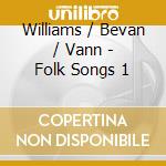 Williams / Bevan / Vann - Folk Songs 1 cd