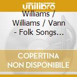 Williams / Williams / Vann - Folk Songs 2 cd musicale