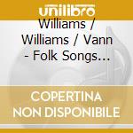 Williams / Williams / Vann - Folk Songs 2 cd
