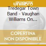 Tredegar Town Band - Vaughan Williams On Brass cd
