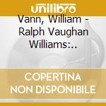Vann, William - Ralph Vaughan Williams:.. cd