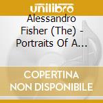 Alessandro Fisher (The) - Portraits Of A Mind cd