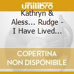 Kathryn & Aless... Rudge - I Have Lived & Loved cd