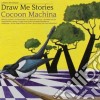 Draw Me Stories - Cocoon Machina cd