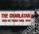 Charlatans (The) - Who We Touch Tour 2010 (3 Cd)