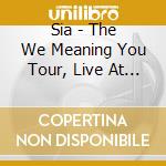 Sia - The We Meaning You Tour, Live At The Roundhouse 27.05.2010 cd