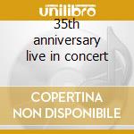 35th anniversary live in concert cd