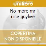 No more mr nice guylive cd