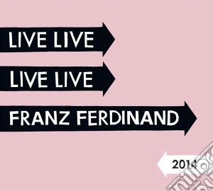 Franz Ferdinand - Live 2014 (2 Cd) cd musicale di Franz Ferdinand