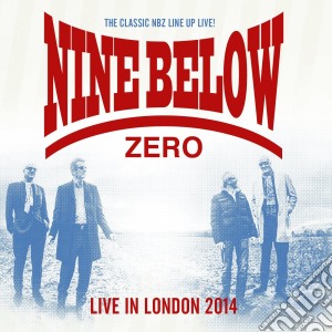 Nine Below Zero - Live In London 2014 (2 Cd) cd musicale di Nine below zero