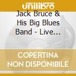 Jack Bruce & His Big Blues Band - Live 2012 (2 Cd) cd musicale di Jack & his bi Bruce