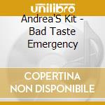 Andrea'S Kit - Bad Taste Emergency cd