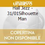 Hall Jezz - 31/01Silhouette Man cd