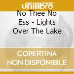 No Thee No Ess - Lights Over The Lake cd