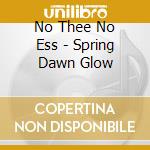No Thee No Ess - Spring Dawn Glow cd