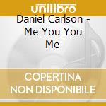 Daniel Carlson - Me You You Me cd