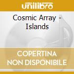 Cosmic Array - Islands cd