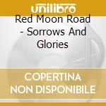 Red Moon Road - Sorrows And Glories cd