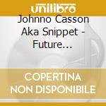 Johnno Casson Aka Snippet - Future Melancholy Pop Music cd