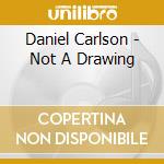 Daniel Carlson - Not A Drawing cd