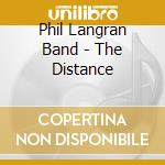 Phil Langran Band - The Distance cd musicale di Phil Langran Band