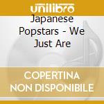 Japanese Popstars - We Just Are cd musicale di Japanese Popstars
