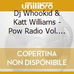 Dj Whookid & Katt Williams - Pow Radio Vol. 5 cd musicale di Dj Whookid & Katt Williams