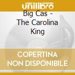 Big Cas - The Carolina King