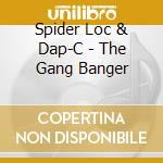 Spider Loc & Dap-C - The Gang Banger cd musicale di SPIDER LOC & DAP-C