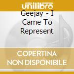 Geejay - I Came To Represent cd