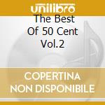  The Best Of 50 Cent Vol.2 cd musicale di 50 cent & dj whood k