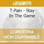 T-Pain - Stay In The Game cd
