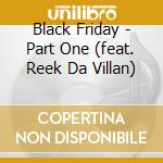 Black Friday - Part One (feat. Reek Da Villan) cd